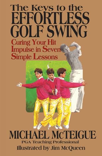 The Keys to the Effortless Golf Swing: Curing Your Hit
