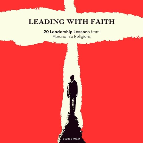 Leading with Faith 20 Leadership Lessons from Abrahamic Religions (Audible Audio