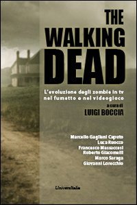  The walking dead. L\'evoluzione degli zombie in tv, nel fumetto e nel videogioco