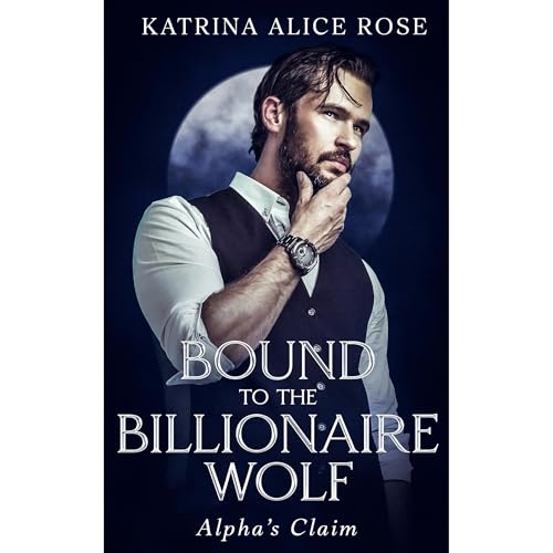 Bound to the Billionaire Wolf Audiobook By Katrina Alice Rose cover art