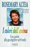 I COLORI DELL'ANIMA - UNA GUIDA ALLA GUARIGIONE SPIRITUALE