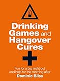 Drinking Games and Hangover Cures: Fun for a big night out and help for the morning after