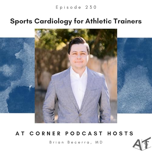 Sports Cardiology for Athletic Trainers with Sports Cardiologist Dr. Brian Becerra - 130