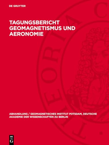 Tagungsbericht Geomagnetismus und Aeronomie: [Potsdam, 13.–15. Juni 1960] (Abhandlung / Geomagnetisches Institut Potsdam, Deutsche Akademie der Wissenschaften zu Berlin, 29)