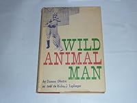 WILD ANIMAL MAN,INTERNATIONALLY FAMOUS TRAINER OF WILD ANIMALS B00BCHURC6 Book Cover