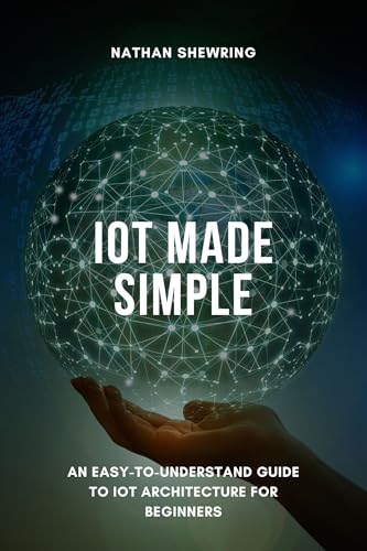 IoT Made Simple: An Easy-to-Understand Guide to IoT Architecture for Beginners