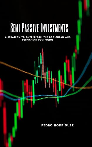 Semi Passive Investments: A Strategy to Outperform the Boglehead and Permanent Portfolios