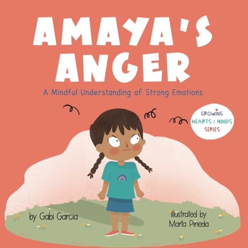 Image of Amaya's Anger: A Mindful Understanding of Strong Emotions (Growing Heart & Minds)
