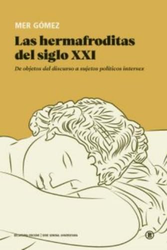 LAS HERMAFRODITAS DEL SIGLO XXI: De objetos del discurso a sujetos políticos intersex: 1 (Serie General Universitaria)