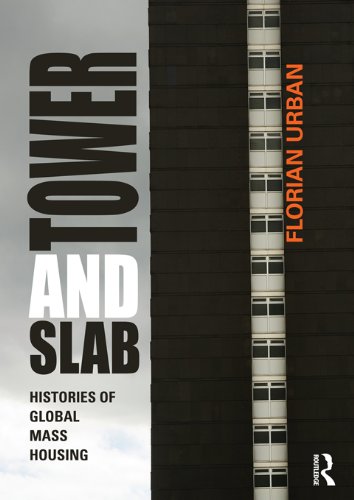 Tower and Slab: Histories of Global Mass Housing      1st Edition, Kindle Edition