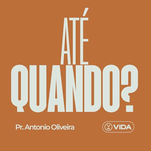 Pr. Antonio Oliveira | At&eacute; Quando?