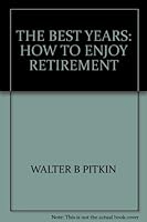 Best Years, The: How to Enjoy Retirement B000UL64OK Book Cover