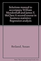 Solutions manual to accompany William Mendenhall and James T. McClave A second course in business statistics: Regression analysis 0895170329 Book Cover