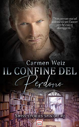 Il confine del perdono (Spin off #2 della Serie Swiss Stories): Un contemporary romance (romanzo rosa) - versione kindle e-book unlimited di [Carmen Weiz]