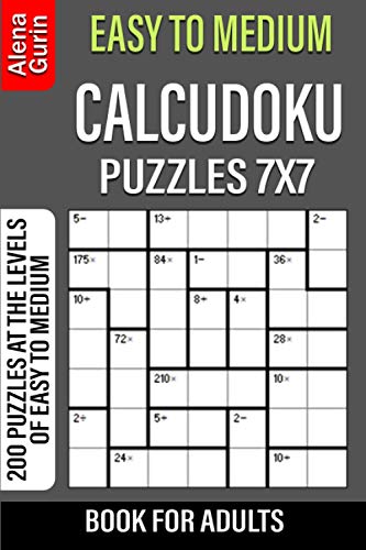 Easy to Medium Calcudoku Puzzles 7x7 Book for Adults: 200 Puzzles at the levels of Easy to Medium