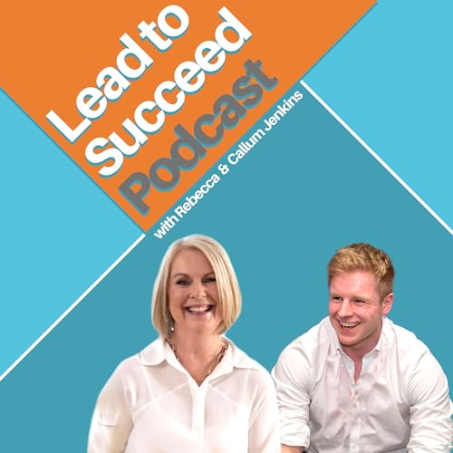Lead To Succeed Podcast Por Callum and Rebecca Jenkins arte de portada