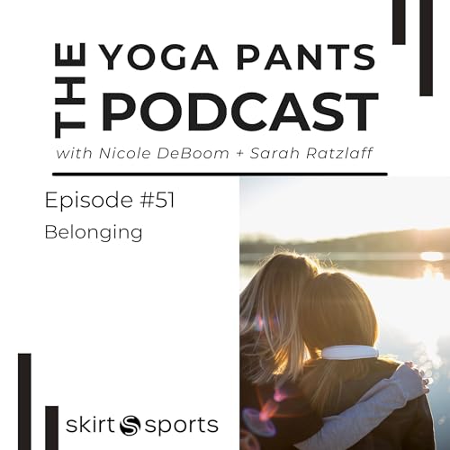 51 - Belonging: Why We Crave it & How to Find it