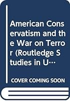 American Conservatism and the War on Terror 0415528615 Book Cover