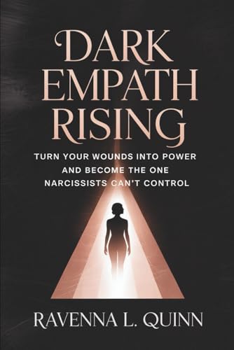 Dark Empath Rising: Turn Your Wounds Into Power and Become...