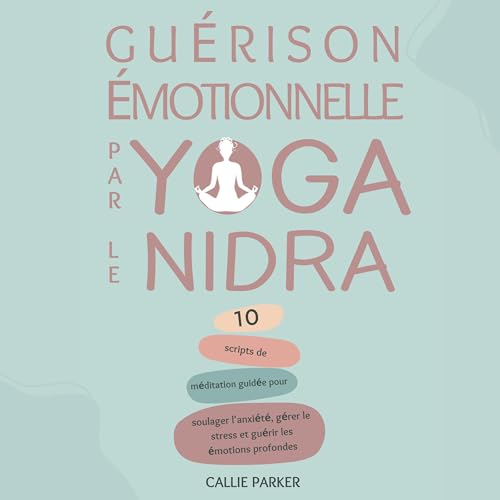 Guérison émotionnelle par le yoga nidra Audiolivro Por Callie Parker capa