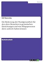 Die Bedeutung der Mundgesundheit f�r den alten Menschen in geriatrischen Einrichtungen und wie Pflegepersonen diese aufrecht halten k�nnen 3656931178 Book Cover