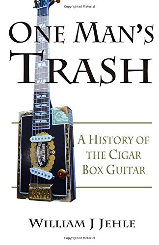 Télécharger One Man's Trash: A History of the Cigar Box Guitar PDF Ebook En Ligne
