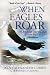 When Eagles Roar: The Amazing Journey of an African Wildlife Adventurer