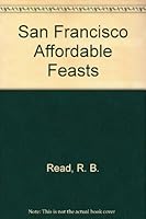 San Francisco Affordable Feasts: 120 Restaurants Not Reviewed Elsewhere 0893950335 Book Cover