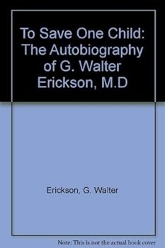 Paperback To Save One Child: The Autobiography of G. Walter Erickson, M.D Book