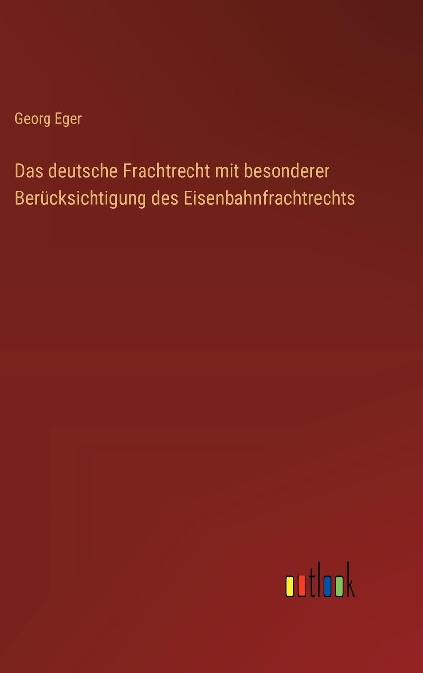 Das deutsche Frachtrecht mit besonderer Berücksichtigung des Eisenbahnfrachtrechts
