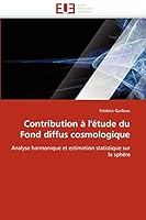 Contribution à l'étude du Fond diffus cosmologique: Analyse harmonique et estimation statistique sur la sphère 6131510571 Book Cover