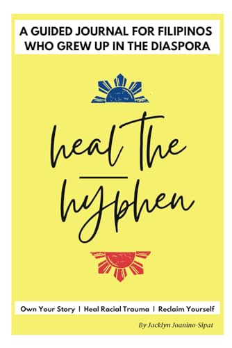 Heal the Hyphen: A Guided Journal for Filipinos Who Grew up in the Diaspora