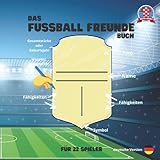  Das Fussball Freunde Buch: Freundebuch zum Eintragen von Fähigkeiten, Persönlichem, coolen Fussball Fragen und deiner Traumelf - ab 6 Jahren