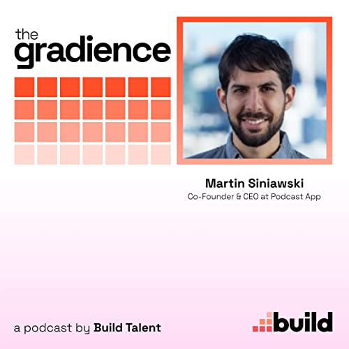 The Benefit of Hiring Highly Experienced People in a StartUp with Martin Siniawski, Co-Founder & CEO at Podcast App