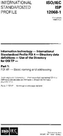 ISO/IEC ISP 12068-1:1996, Information technology - International Standardized Profile FDI 4 - Directory data definitions - Use of the Directory for ... Part 1: FDI 41 - Basic naming and addressing