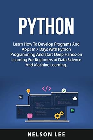 Python: Learn How To Develop Programs And Apps In 7 Days With Python ...