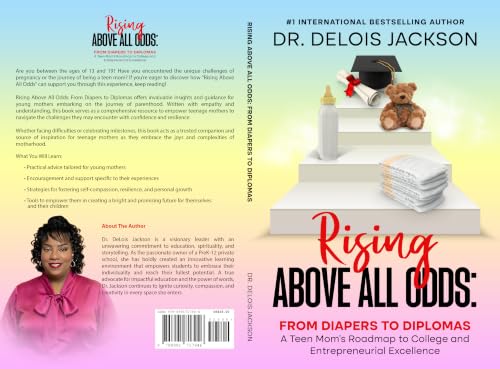 Rising Above All Odds: From Diapers to Diplomas: A Teen Mom's Roadmap to College and Entrepreneurial Excellence