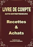  Livre de compte auto entrepreneurs - recettes et achats: journal chronologique de recettes et registre des achats dépenses  Micro entrepreneurs ... comptables des auto-entrepreneur  A4