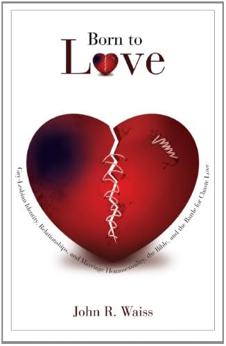 Born to Love: Gay-Lesbian Identity, Relationships, and Marriage • Homosexuality, the Bible, and the Battle for Chaste Love