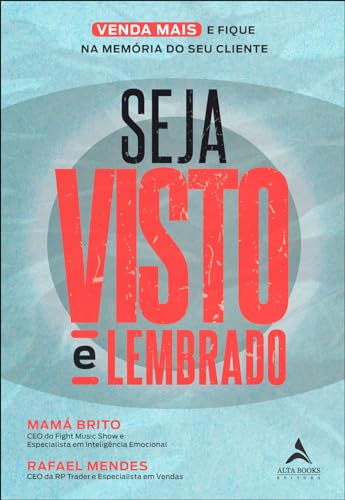 Seja Visto e Lembrado: o Guia Prático Para Viver Mais e Ficar na Memória do seu Cliente