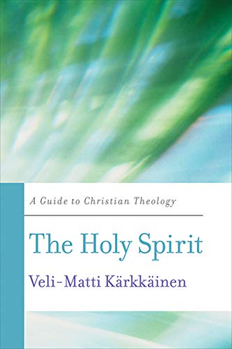 The Holy Spirit: A Guide to Christian Theology (Basic Guides to Christian Theology)