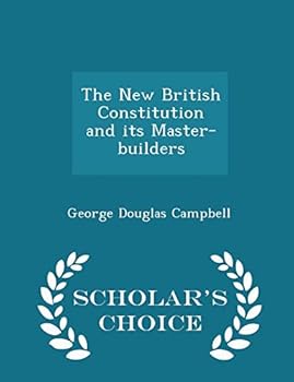 Paperback The New British Constitution and Its Master-Builders - Scholar's Choice Edition Book