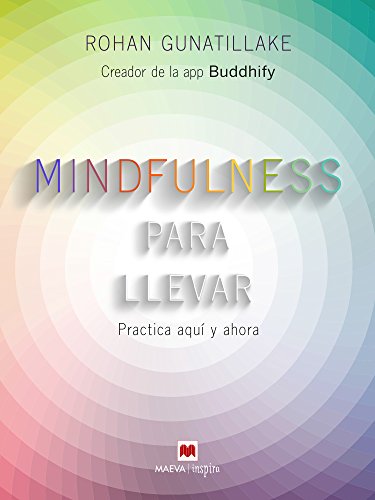 Mindfulness para llevar: Practica aquí y ahora (Maeva Inspira) (Spanish Edition) by Rohan Gunatillake