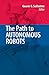 The Path to Autonomous Robots: Essays in Honor of George A. Bekey
