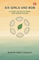 Six Girls And Bob A Story Of Patty-Pans And Green Fields 9371819634 Book Cover