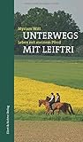 Unterwegs mit Leiftri: Leben mit meinem Pferd - Myriam Witt 