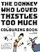 Adrian Chatterbox Adventure's - The Donkey Who Loved Thistles Too Much - Coloring Book: Colouring Book And Storybook For 5-12 Year Old Children (Adrian Chatterbox's Adventures)