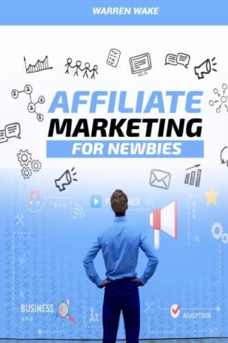 AFFILIATE MARKETING FOR NEWBIES: How to Start Online Business and...
