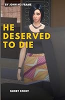 He deserved to die: Short Story B08DC69BK7 Book Cover