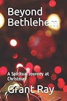Beyond Bethlehem: A Spiritual Journey at Christmas 0578819686 Book Cover